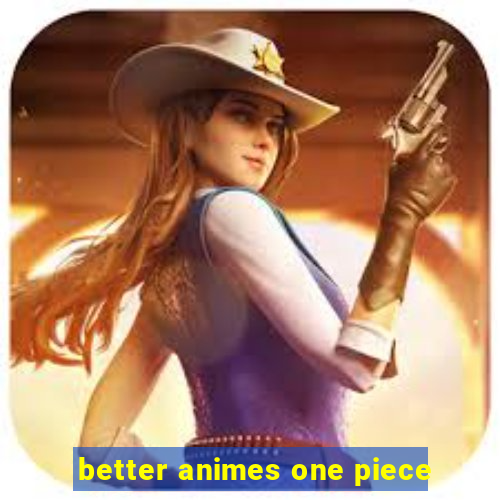 better animes one piece